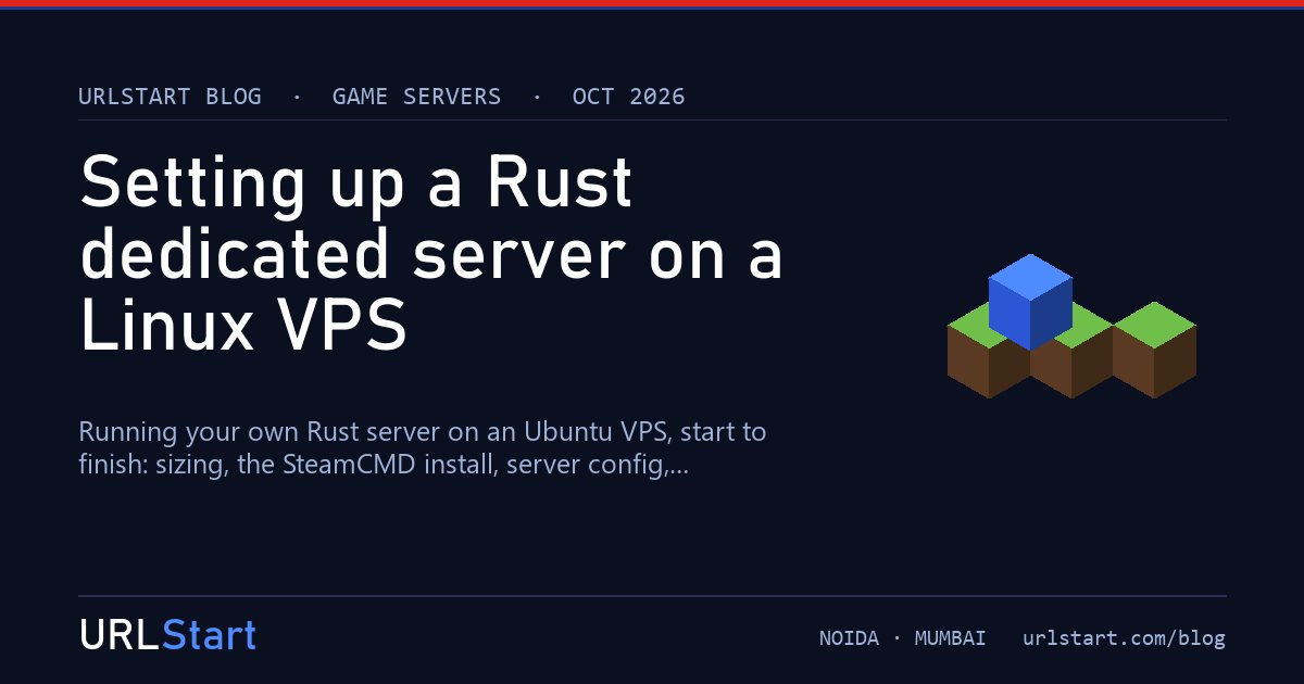 Setting up a Rust dedicated server on a Linux VPS: SteamCMD, Oxide and scheduled wipes — URLStart blog cover